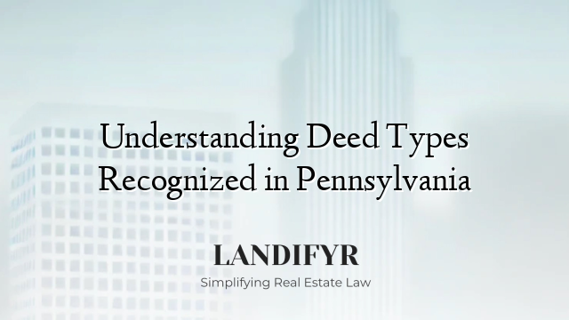 Understanding Deed Types Recognized in Pennsylvania