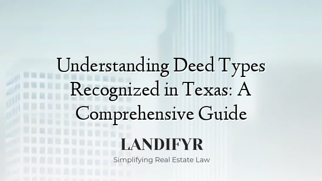 Understanding Deed Types Recognized in Texas: A Comprehensive Guide