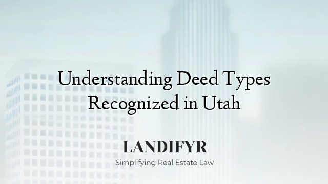 Understanding Deed Types Recognized in Utah