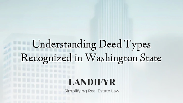 Understanding Deed Types Recognized in Washington State