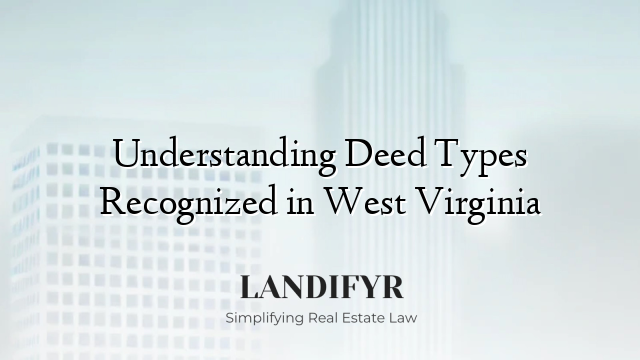Understanding Deed Types Recognized in West Virginia