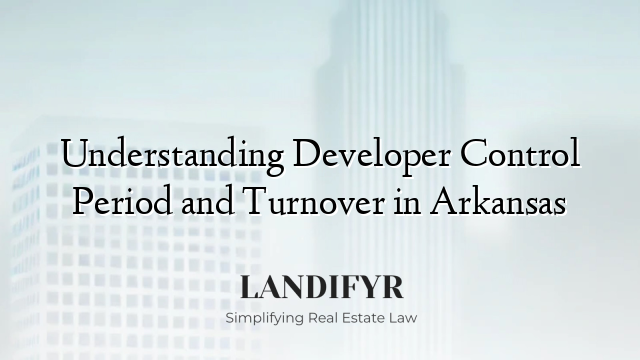 Understanding Developer Control Period and Turnover in Arkansas