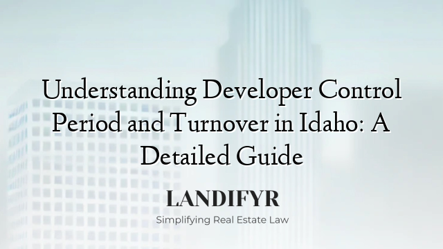 Understanding Developer Control Period and Turnover in Idaho: A Detailed Guide