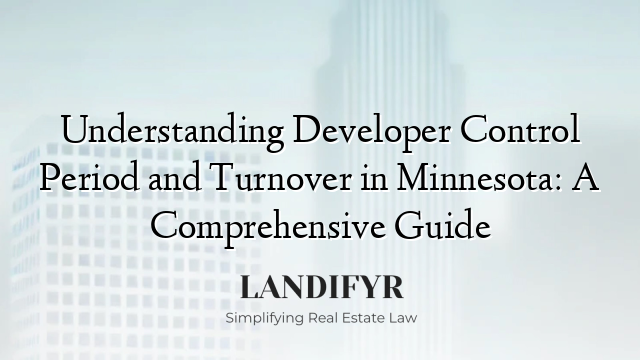 Understanding Developer Control Period and Turnover in Minnesota: A Comprehensive Guide