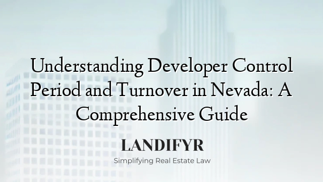 Understanding Developer Control Period and Turnover in Nevada: A Comprehensive Guide