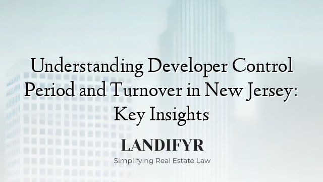 Understanding Developer Control Period and Turnover in New Jersey: Key Insights
