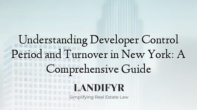 Understanding Developer Control Period and Turnover in New York: A Comprehensive Guide