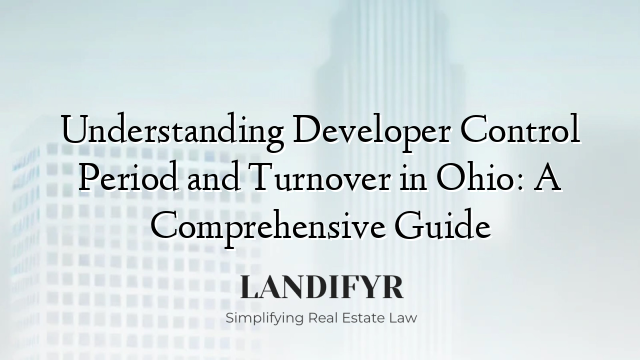 Understanding Developer Control Period and Turnover in Ohio: A Comprehensive Guide