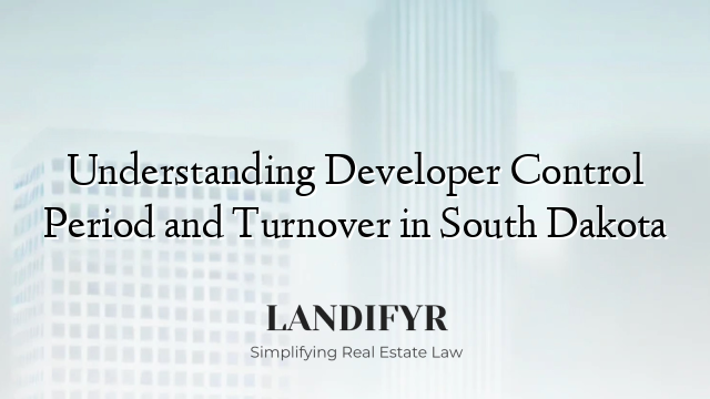 Understanding Developer Control Period and Turnover in South Dakota