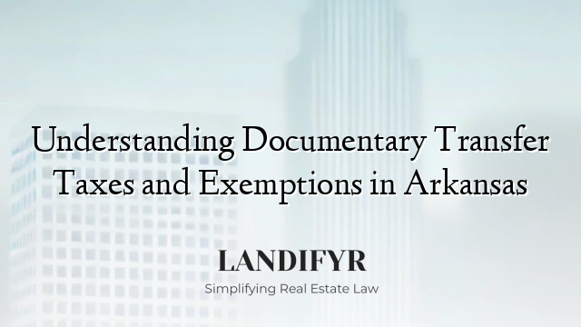 Understanding Documentary Transfer Taxes and Exemptions in Arkansas