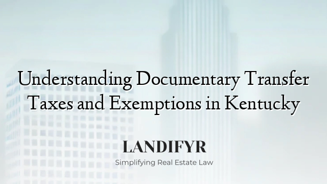 Understanding Documentary Transfer Taxes and Exemptions in Kentucky
