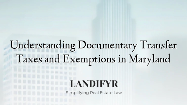 Understanding Documentary Transfer Taxes and Exemptions in Maryland