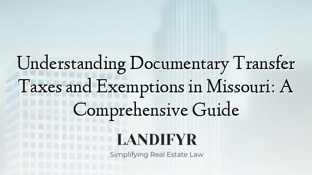 Understanding Documentary Transfer Taxes and Exemptions in Missouri: A Comprehensive Guide