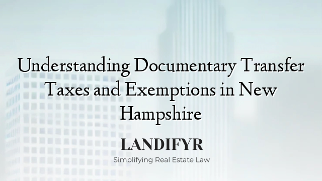 Understanding Documentary Transfer Taxes and Exemptions in New Hampshire