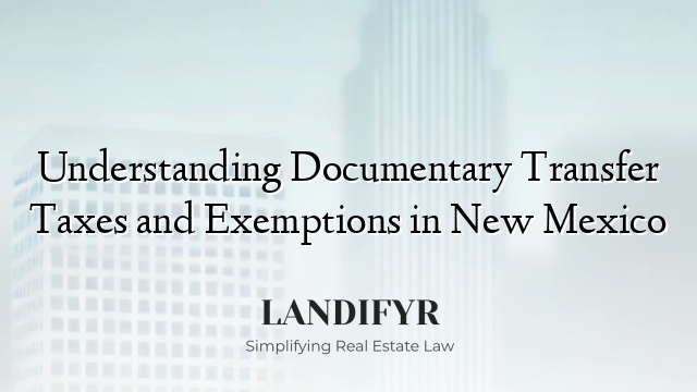Understanding Documentary Transfer Taxes and Exemptions in New Mexico