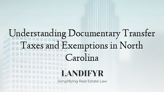 Understanding Documentary Transfer Taxes and Exemptions in North Carolina