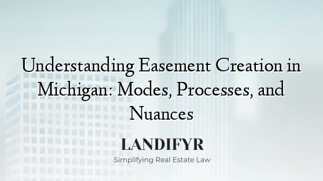 Understanding Easement Creation in Michigan: Modes, Processes, and Nuances