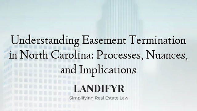 Understanding Easement Termination in North Carolina: Processes ...