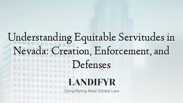 Understanding Equitable Servitudes in Nevada: Creation, Enforcement, and Defenses