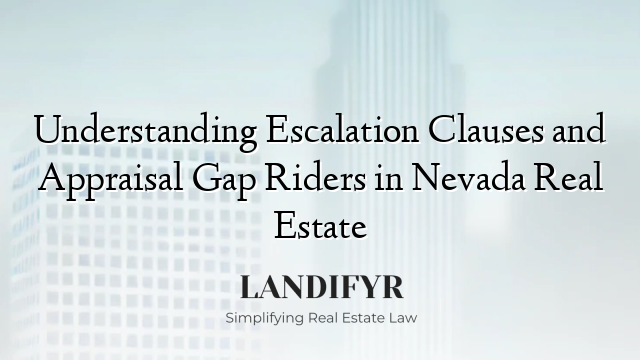 Understanding Escalation Clauses and Appraisal Gap Riders in Nevada Real Estate