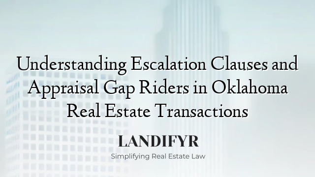 Understanding Escalation Clauses and Appraisal Gap Riders in Oklahoma Real Estate Transactions
