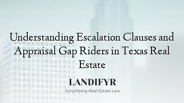 Understanding Escalation Clauses and Appraisal Gap Riders in Texas Real Estate