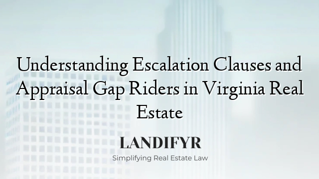 Understanding Escalation Clauses and Appraisal Gap Riders in Virginia Real Estate