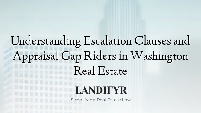 Understanding Escalation Clauses and Appraisal Gap Riders in Washington Real Estate