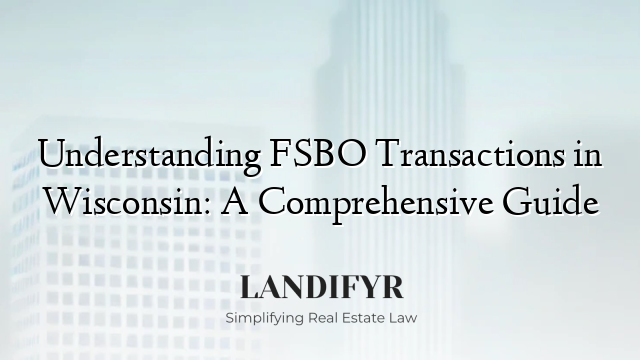 Understanding FSBO Transactions in Wisconsin: A Comprehensive Guide