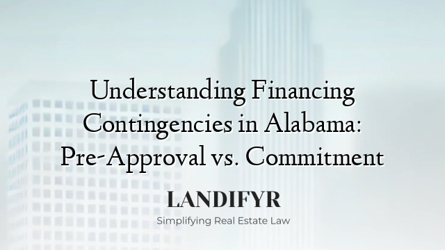 Understanding Financing Contingencies in Alabama: Pre-Approval vs. Commitment