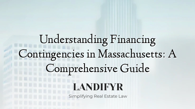 Understanding Financing Contingencies in Massachusetts: A Comprehensive Guide