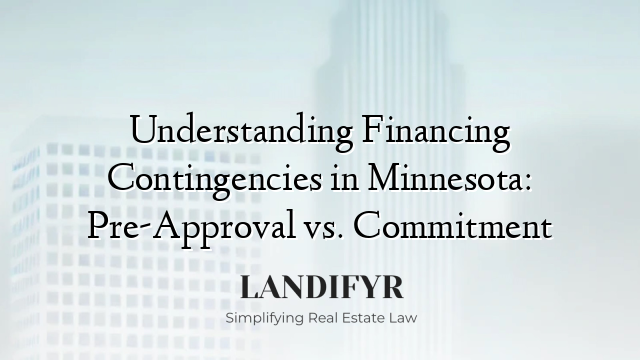 Understanding Financing Contingencies in Minnesota: Pre-Approval vs. Commitment