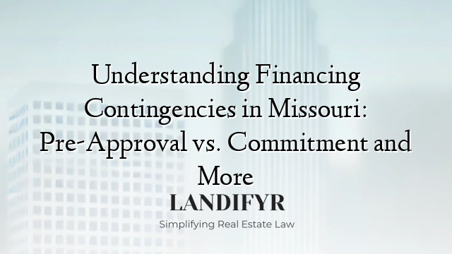 Understanding Financing Contingencies in Missouri: Pre-Approval vs. Commitment and More