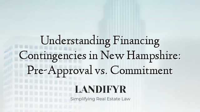 Understanding Financing Contingencies in New Hampshire: Pre-Approval vs. Commitment