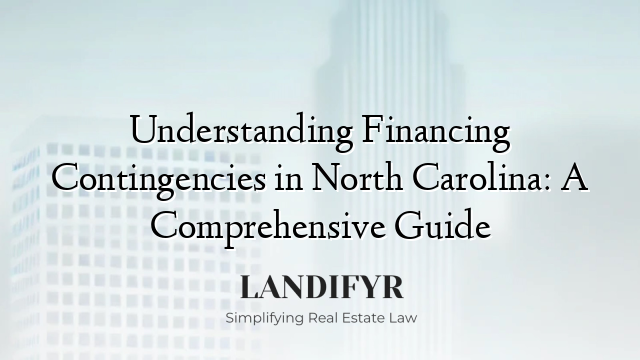 Understanding Financing Contingencies in North Carolina: A Comprehensive Guide