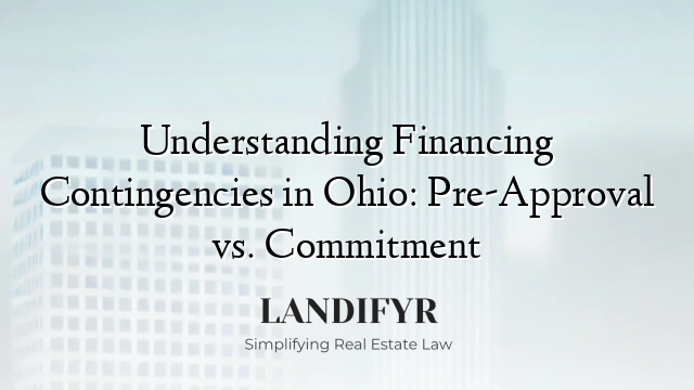 Understanding Financing Contingencies in Ohio: Pre-Approval vs. Commitment