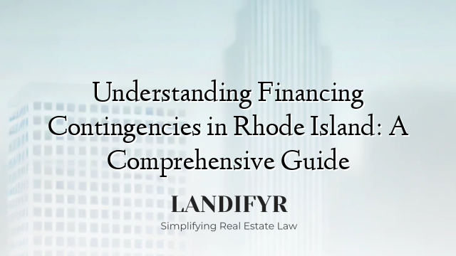 Understanding Financing Contingencies in Rhode Island: A Comprehensive Guide
