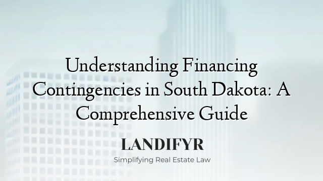 Understanding Financing Contingencies in South Dakota: A Comprehensive Guide