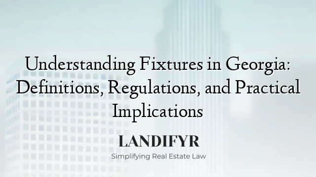 Understanding Fixtures in Georgia: Definitions, Regulations, and Practical Implications
