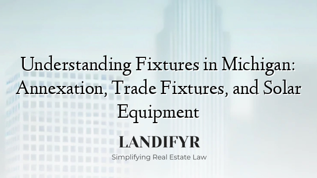 Understanding Fixtures in Michigan: Annexation, Trade Fixtures, and ...