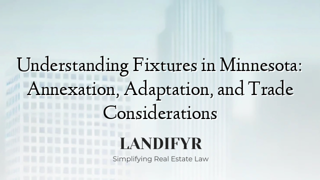 Understanding Fixtures in Minnesota: Annexation, Adaptation, and Trade Considerations