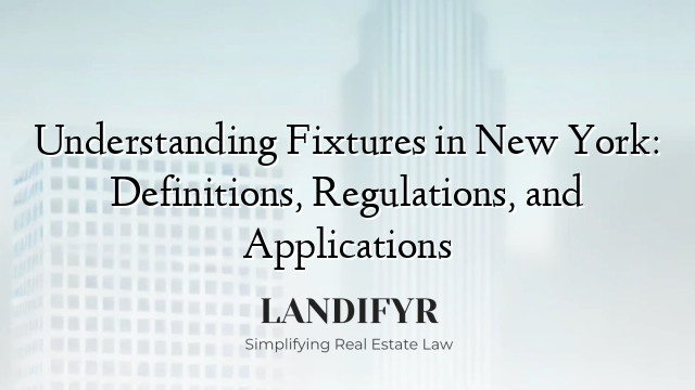 Understanding Fixtures in New York: Definitions, Regulations, and Applications