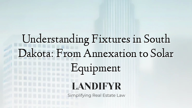 Understanding Fixtures in South Dakota: From Annexation to Solar Equipment