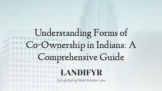 Understanding Forms of Co-Ownership in Indiana: A Comprehensive Guide