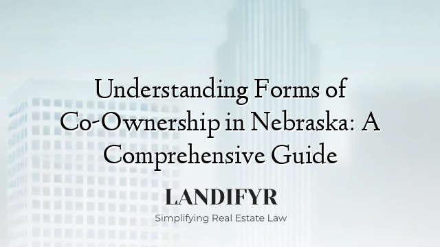 Understanding Forms of Co-Ownership in Nebraska: A Comprehensive Guide