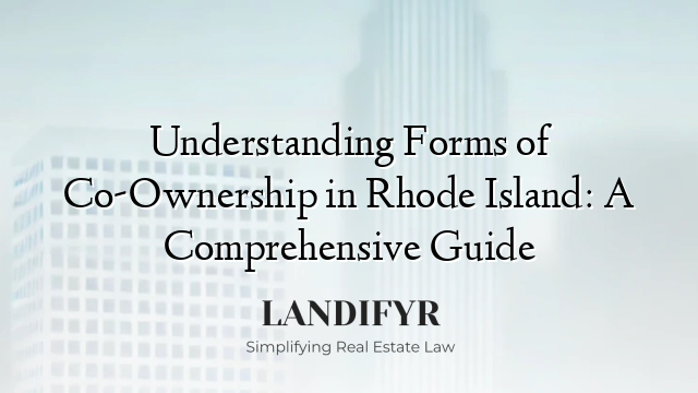 Understanding Forms of Co-Ownership in Rhode Island: A Comprehensive Guide
