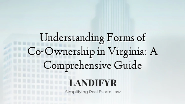 Understanding Forms of Co-Ownership in Virginia: A Comprehensive Guide