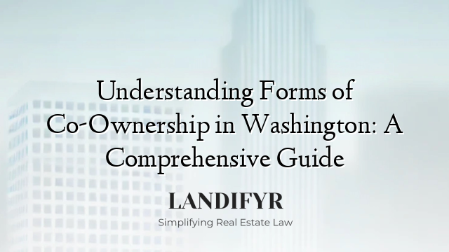 Understanding Forms of Co-Ownership in Washington: A Comprehensive Guide