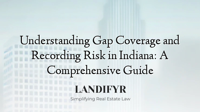 Understanding Gap Coverage and Recording Risk in Indiana: A Comprehensive Guide