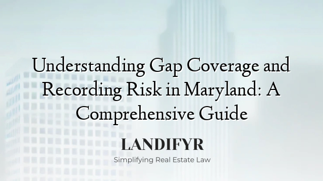 Understanding Gap Coverage and Recording Risk in Maryland: A Comprehensive Guide